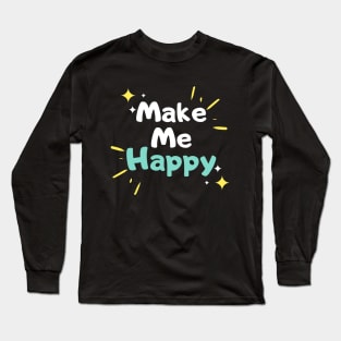 Make Me Happy Long Sleeve T-Shirt